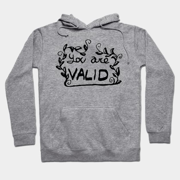 You Are Valid Hoodie by Temrin